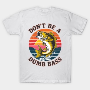 don't be a dumb bass fishing T-Shirt